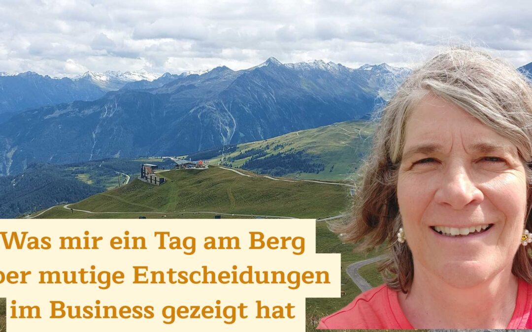 Was mir ein Tag am Berg über mutige Entscheidungen im Business gezeigt hat